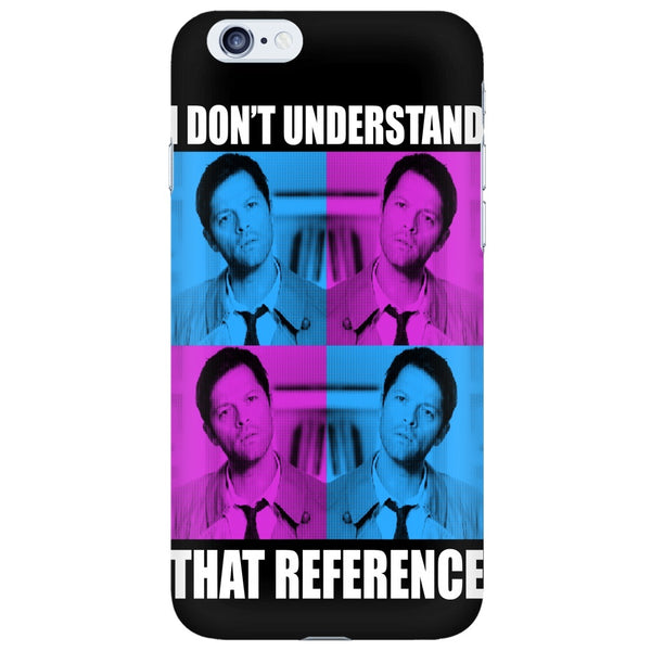 I Dont Understand That Reference - Phonecover - Phone Cases - Supernatural-Sickness - 6